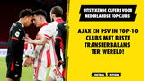 Top-10 clubs met beste transferbalans sinds 2014, Ajax en PSV scoren hoog
