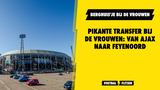 Pikante transfer bij de vrouwen: Van Ajax naar Feyenoord