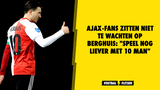 Ajax-fans zitten niet te wachten op Berghuis: "Speel nog liever met 10 man"