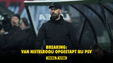 BREAKING: Van Nistelrooij opgestapt bij PSV