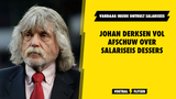 Johan Derksen vol afschuw over salariseis Dessers