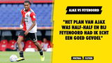 "Het plan van Ajax was half-half en bij Feyenoord had ik echt een goed gevoel"