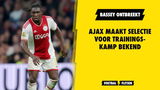 Ajax maakt selectie voor trainingskamp bekend: Bassey ontbreekt