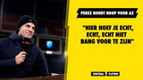 Perez hoopvol voor AZ: "Hier hoef je echt, echt, echt niet bang voor te zijn"