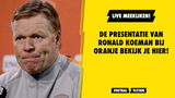 LIVE MEEKIJKEN: de presentatie van Ronald Koeman bij Oranje bekijk je hier!