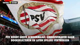 PSV houdt grote schoonmaak: Eindhovenaren gaan doorselecteren en laten spelers vertrekken