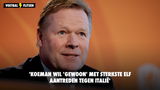 'Koeman wil 'gewoon' met sterkste elf aantreden tegen Italië'
