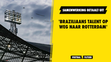 'Braziliaans talent op weg naar Rotterdam'