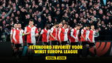 Feyenoord favoriet voor winst Europa League