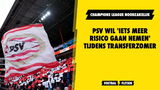 PSV wil 'iets meer risico gaan nemen' tijdens transferzomer
