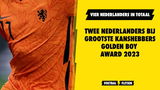 Twee Nederlanders bij grootste kanshebbers Golden Boy Award 2023