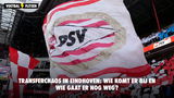 Transferchaos in Eindhoven: wie komt er bij en wie gaat er nog weg?