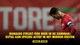 Ronaldo strijkt óók neer in de zandbak: elftal aan spelers actief in het Midden-Oosten