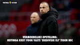 Vermoedelijke opstelling: Heitinga kiest voor vaste 'Eredivisie elf'