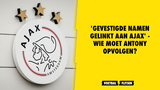 'Vier bekende namen op Ajax-lijst als vervanger van Antony'