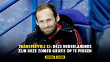 Transfervrij XI: deze Nederlanders zijn deze zomer gratis op te pikken
