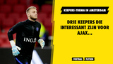 Drie keepers die interessant zijn voor Ajax om te halen....