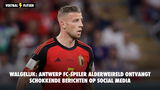 Walgelijk: Antwerp FC-speler Alderweireld ontvangt schokkende berichten op social media