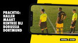 Prachtig: Haller maakt rentree bij Borussia Dortmund
