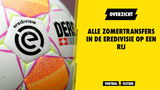 Alle zomertransfers in de Eredivisie op een rij