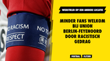 Minder fans welkom bij Union Berlin-Feyenoord door racistisch gedrag