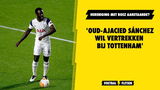 'Oud-Ajacied Sánchez wil vertrekken bij Spurs', hereniging met Bosz aanstaande?