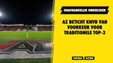AZ beticht KNVB van voorkeur voor top-3