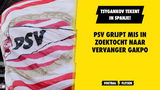PSV grijpt mis: Tsygankov tekent in Spanje!