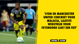 'Lyon en Manchester United concreet voor Malacia, laatste wedstrijd voor Feyenoord lijkt een feit'