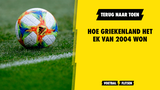 Terug naar toen: hoe Griekenland het EK van 2004 won