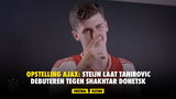 Opstelling Ajax: Steijn laat Tahirovic debuteren tegen Shakhtar Donetsk