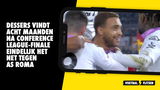 Dessers vindt acht maanden na Conference League-finale het net tegen AS Roma