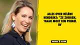 Alles over Hélène Hendriks: "Ze zongen, 'daar moet een piemel in'"