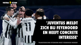 'Juventus meldt zich bij Feyenoord en heeft concrete interesse'