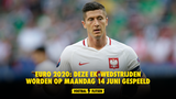 Euro 2020: deze EK-wedstrijden worden op maandag 14 juni gespeeld