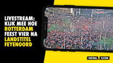 LIVESTREAM: Kijk LIVE mee naar hoe Rotterdam feest viert na behalen landstitel
