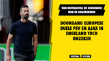 Doorgang Europese duels PSV en Ajax in Engeland tóch onzeker