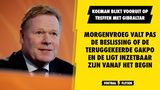 Koeman geeft update over terugkeer Gakpo en De Ligt: "Morgenvroeg beslissen of ze kunnen starten"