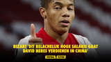 BIZAR! 'Dit belachelijk hoge salaris gaat David Neres verdienen in China'
