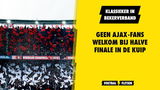 HELAAS! Geen Ajax-fans welkom bij halve finale in De Kuip!