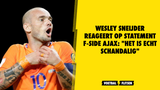 Wesley Sneijder reageert op statement F-Side Ajax: "Het is echt schandalig"