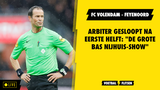 Arbiter gesloopt na eerste helft FC Volendam-Feyenoord: "De grote Bas Nijhuis-show"