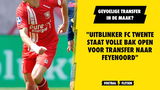 'Uitblinker FC Twente staat volle bak open voor overstap naar Feyenoord'