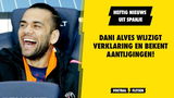 HEFTIG! Dani Alves wijzigt verklaring en bekent aantijgingen!