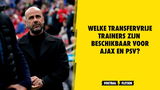 Welke transfervrije trainers zijn beschikbaar voor Ajax en PSV?
