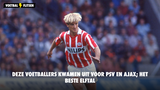 Deze voetballers kwamen uit voor PSV en Ajax; het beste elftal