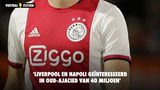 'Liverpool en Napoli geïnteresseerd in oud-Ajacied van 40 miljoen'