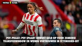 PSV-praat: PSV spaart bewust geld op voor zomerse transferwindow en weinig vertrouwen in Feyenoord-uit