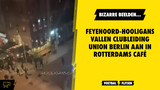 Bizar! Feyenoord-hooligans vallen clubleiding Union Berlin aan in Rotterdams café (VIDEO)