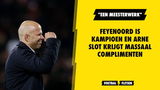 Feyenoord is kampioen en Arne Slot krijgt massaal complimenten: "Een meesterwerk"